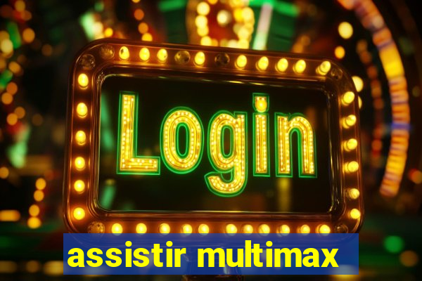 assistir multimax